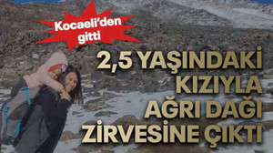 2,5 yaşındaki kızıyla Ağrı Dağı zirvesine çıktı